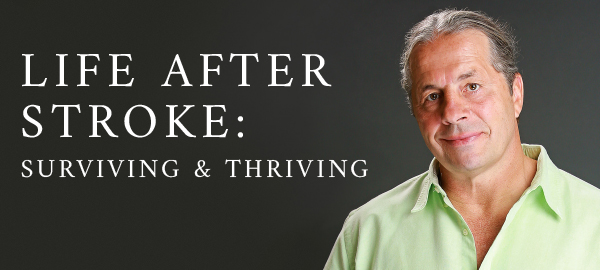 Life After Stroke: Surviving & Thriving